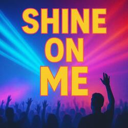 Shine on Me