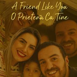 A Friend Like You / O Prietenă Ca Tine
