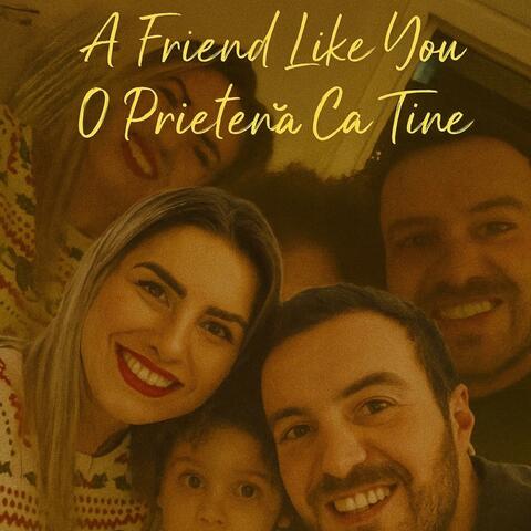 A Friend Like You / O Prietenă Ca Tine