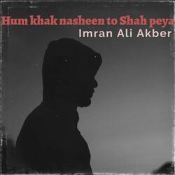 Hum khak nasheen to Shah peya