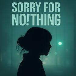 Sorry for No!thing