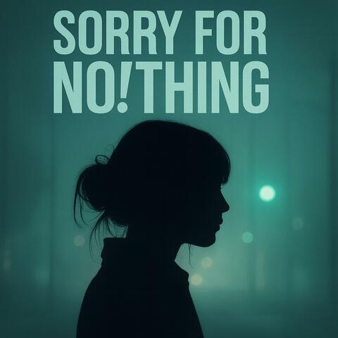 Sorry for No!thing
