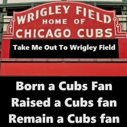 Take me Out to Wrigley Field, rmt25