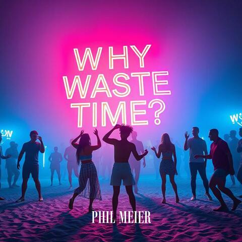 Why Waste Time?