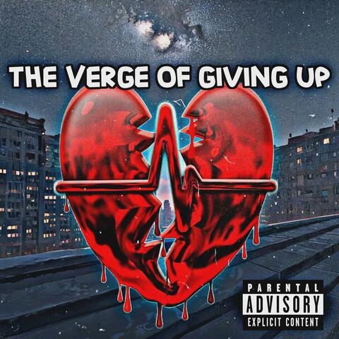 The Verge Of Giving Up