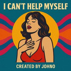 I Can’t Help Myself