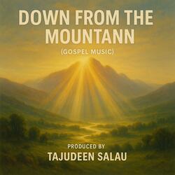 DOWN FROM THE MOUNTAIN