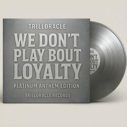 “We Don’t Play Bout Loyalty” – Platinum Anthem Edition