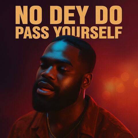 No Dey Do Pass Yourself