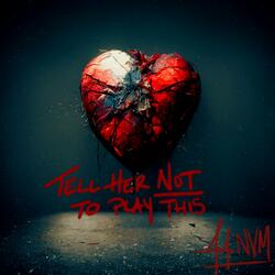 Tell Her Not To Play This