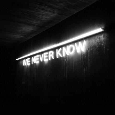 We Never Know