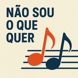 NÃO SOU O QUE QUER