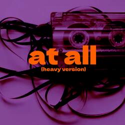 At all (Heavy version)