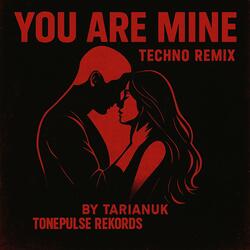 You Are Mine (Techno Remix)