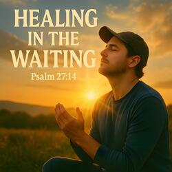 Healing in the Waiting (Psalm 27:14)