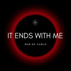 It Ends With Me
