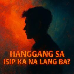 Hanggang Sa Isip Ka Nalang Ba?