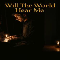 Will The World Hear Me
