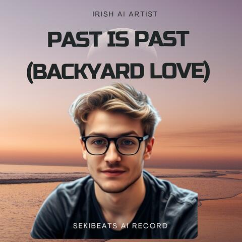 Past is Past (Backyard Love)