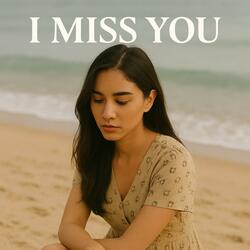 I miss you