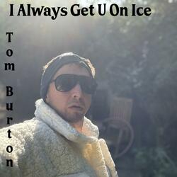 I Always Get U On Ice