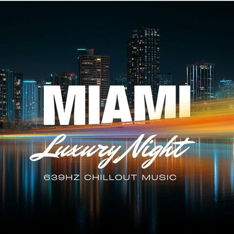 Miami Luxury Nights – 639Hz Chillout Music