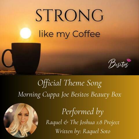 Strong Like My Coffee (Official Theme Song of Morning Cuppa Joe Besitos Beauty Box)