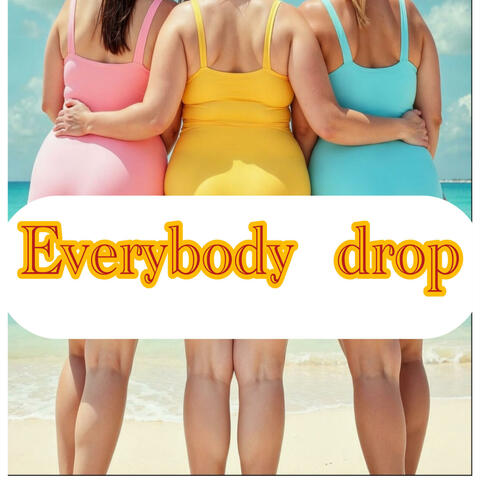Everybody drop