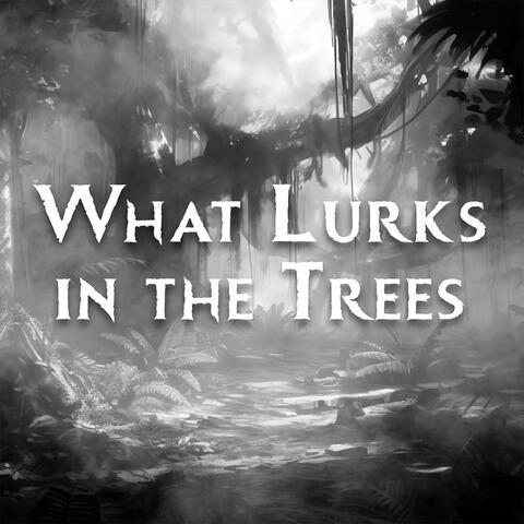 What Lurks in the Trees