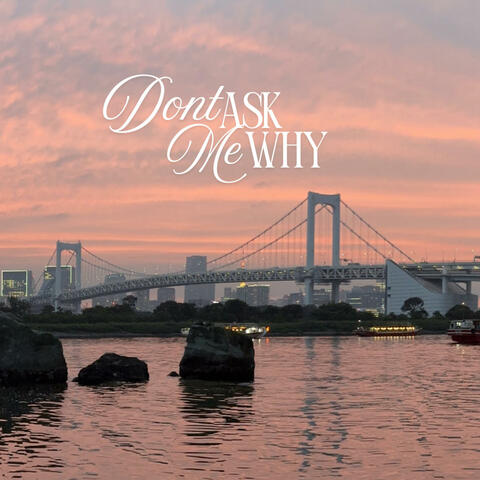 Don't Ask Me Why