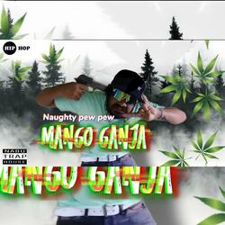 MANGO GANJA (NAUGHTY PEW PEW)