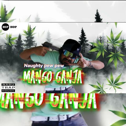 MANGO GANJA (NAUGHTY PEW PEW)
