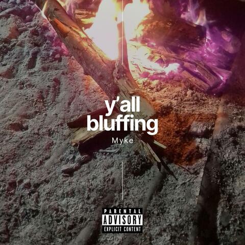 y'all bluffing