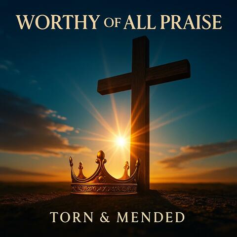 Worthy of All Praise