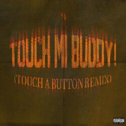 TOUCH MI BUDDY! (Touch a Button Remix)