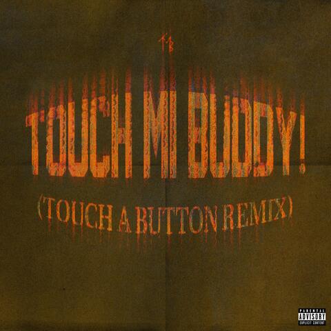 TOUCH MI BUDDY! (Touch a Button Remix)