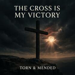 The Cross Is My Victory