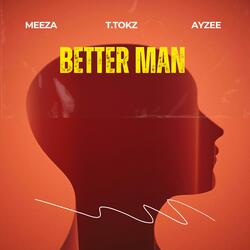 Better Man (feat. Meeza & AyzeeRM)
