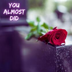 You Almost Did