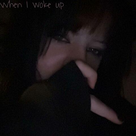 when i woke up