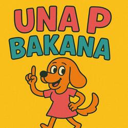 Una P Bakana