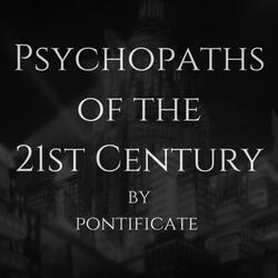 Psychopaths of the 21st Century