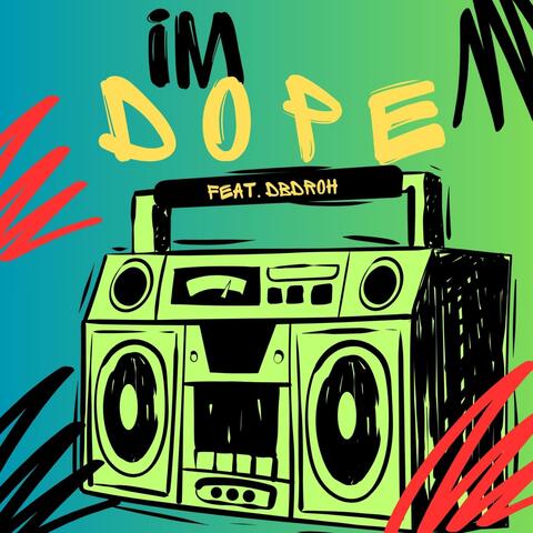 im D O P E (feat DBdroh)