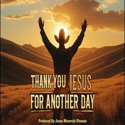 Thank You Jesus For Another Day