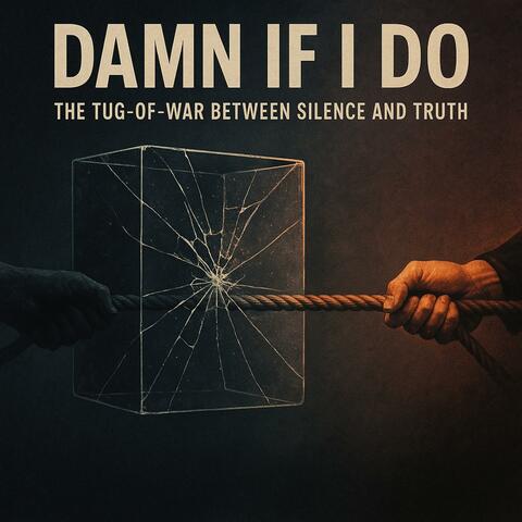 Damn If I Do (The Glass Box)