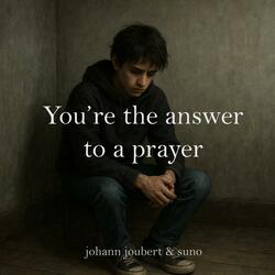 You're the answer to a prayer (Alternative Rock version)