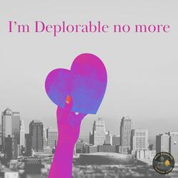I'm Deplorable no more