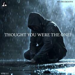 Thought you were the one?