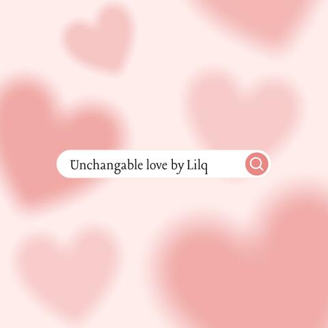 Unchangeable Love