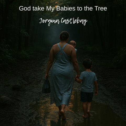 God, Take my Babies to the Tree